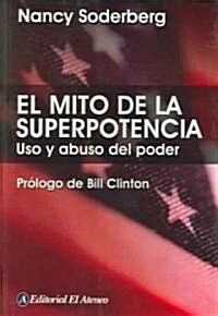 El Mito de La Superpotencia: Uso y Abuso del Poder (Paperback)