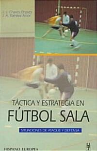Tactica Y Estrategia En Futbol Sala/ Tatic and Strategy in Soccer (Paperback)