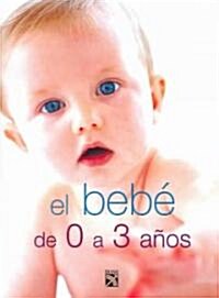 El bebe de 0 a 3 anos / The Baby from 0 to 3 Years Old (Hardcover)