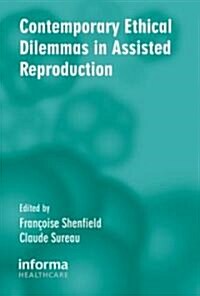 Contemporary Ethical Dilemmas in Assisted Reproduction (Hardcover)