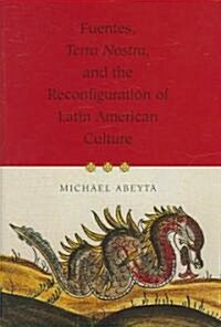 Fuentes, Terra Nostra, and the Reconfiguration of Latin American Culture (Hardcover)