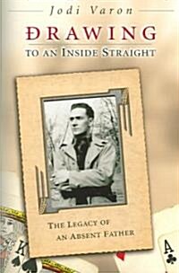 Drawing to an Inside Straight: The Legacy of an Absent Father (Paperback)