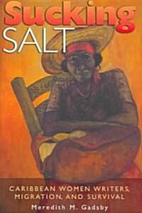 Sucking Salt: Caribbean Women Writers, Migration, and Survival (Hardcover)