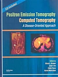 Positron Emission Tomography-Computed Tomography: A Disease-Oriented Approach [With CDROM] (Hardcover)