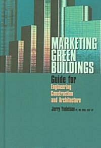 Marketing Green Buildings:: Guide for Engineering, Construction and Architecture (Hardcover)