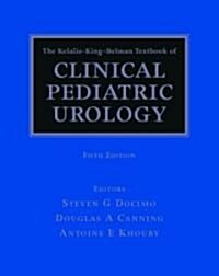 The Kelalis-King-Belman Textbook of Clinical Pediatric Urology, Fifth Edition (Hardcover, 5 New edition)