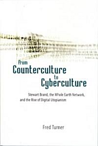 From Counterculture to Cyberculture: Stewart Brand, the Whole Earth Network, and the Rise of Digital Utopianism (Hardcover)