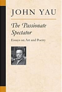 The Passionate Spectator: Essays on Art and Poetry (Paperback)