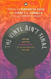 The Vinyl Aint Final : Hip Hop and the Globalization of Black Popular Culture (Paperback)