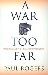 A War Too Far : Iraq, Iran and the New American Century (Paperback)