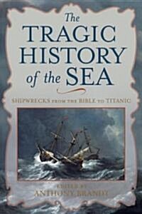 The Tragic History of the Sea: Shipwrecks from the Bible to Titanic (Hardcover)