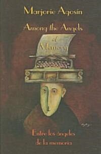 Among the Angels of Memory/Entre Los Angeles de La Memoria (Hardcover)