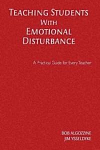 Teaching Students With Emotional Disturbance: A Practical Guide for Every Teacher (Hardcover)