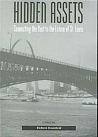 Hidden Assets: Connecting the Past to the Future of St. Louis Volume 1 (Paperback)