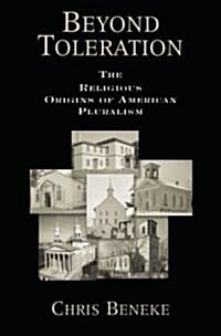 Beyond Toleration: The Religious Origins of American Pluralism (Hardcover)