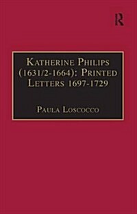 Katherine Philips (1631/2–1664): Printed Letters 1697–1729 : Printed Writings 1641–1700: Series II, Part Three, Volume 3 (Hardcover)