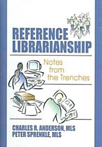 Reference Librarianship: Notes from the Trenches (Hardcover)