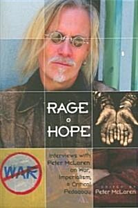 Rage + Hope: Interviews with Peter McLaren on War, Imperialism, + Critical Pedagogy (Paperback)