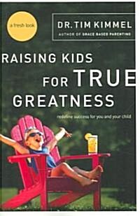 Raising Kids for True Greatness: Redefine Success for You and Your Child (Paperback)