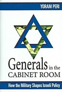Generals in the Cabinet Room: How the Military Shapes Israeli Policy (Hardcover)