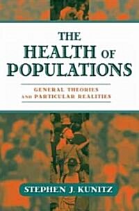 The Health of Populations: General Theories and Particular Realitites (Hardcover)