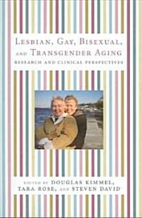 Lesbian, Gay, Bisexual, and Transgender Aging: Research and Clinical Perspectives (Hardcover)