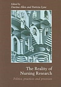 The Reality of Nursing Research : Politics, Practices and Processes (Paperback)
