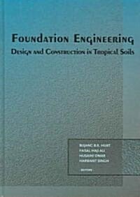 Foundation Engineering : Design and Construction in Tropical Soils (Hardcover)