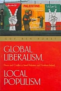 Global Liberalism, Local Populism: Peace and Conflict in Israel/Palestine and Northern Ireland (Paperback)
