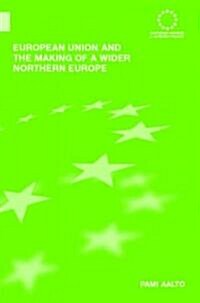 European Union and the Making of a Wider Northern Europe (Hardcover)