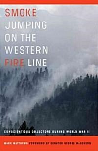 Smoke Jumping on the Western Fire Line: Conscientious Objectors During the World War II (Hardcover)