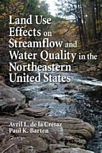 Land Use Effects on Streamflow and Water Quality in the Northeastern United States (Hardcover)