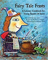 Fairy Tale Feasts: A Literary Cookbook for Young Readers and Eaters (Hardcover)