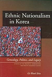 Ethnic Nationalism in Korea: Genealogy, Politics, and Legacy (Paperback)