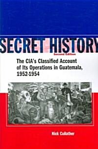 Secret History, Second Edition: The Cias Classified Account of Its Operations in Guatemala, 1952-1954 (Paperback, 2)