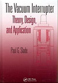 The Vacuum Interrupter: Theory, Design, and Application (Hardcover)