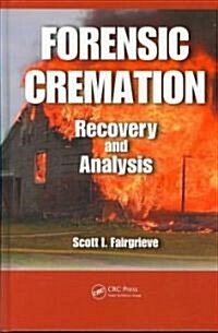 Forensic Cremation: Recovery and Analysis (Hardcover)