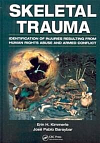 Skeletal Trauma: Identification of Injuries Resulting from Human Rights Abuse and Armed Conflict (Hardcover)