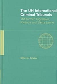 The UN International Criminal Tribunals : The Former Yugoslavia, Rwanda and Sierra Leone (Hardcover)