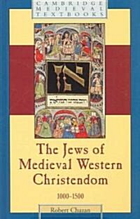 The Jews of Medieval Western Christendom : 1000–1500 (Hardcover)