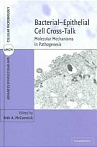 Bacterial-Epithelial Cell Cross-Talk : Molecular Mechanisms in Pathogenesis (Hardcover)