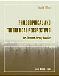 Philosophical And Theoretical Perspectives for Advanced Nursing Practice (Paperback, 4th)