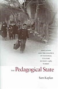 The Pedagogical State: Education and the Politics of National Culture in Post-1980 Turkey (Paperback)