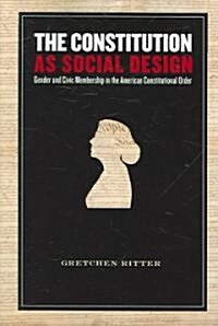 The Constitution as Social Design: Gender and Civic Membership in the American Constitutional Order (Paperback)