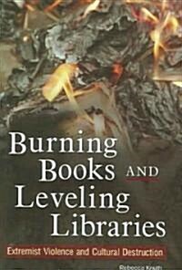Burning Books and Leveling Libraries: Extremist Violence and Cultural Destruction (Hardcover)