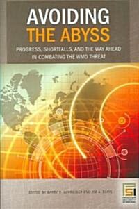 Avoiding the Abyss: Progress, Shortfalls, and the Way Ahead in Combating the WMD Threat (Hardcover)