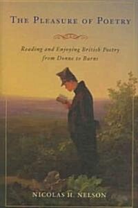 The Pleasure of Poetry: Reading and Enjoying British Poetry from Donne to Burns (Hardcover)