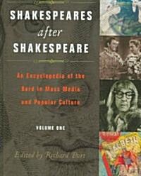 Shakespeares After Shakespeare [2 Volumes]: An Encyclopedia of the Bard in Mass Media and Popular Culture (Hardcover)