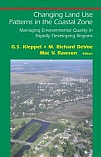 Changing Land Use Patterns in the Coastal Zone: Managing Environmental Quality in Rapidly Developing Regions (Hardcover)