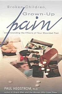 Broken Children, Grown-Up Pain (Revised): Understanding the Effects of Your Wounded Past (Paperback, 2)